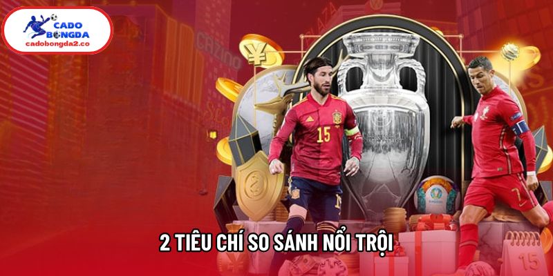 2 tiêu chí so sánh nổi trội