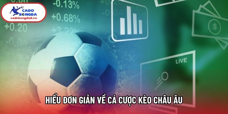 Hiểu đơn giản về cá cược kèo châu Âu Hiểu đơn giản về cá cược kèo châu Âu