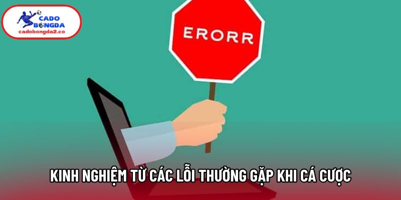 Kinh nghiệm từ các lỗi thường gặp khi cá cược